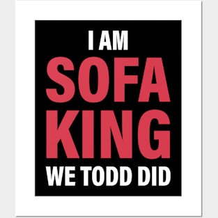 I Am Sofa King We Todd Did Posters and Art